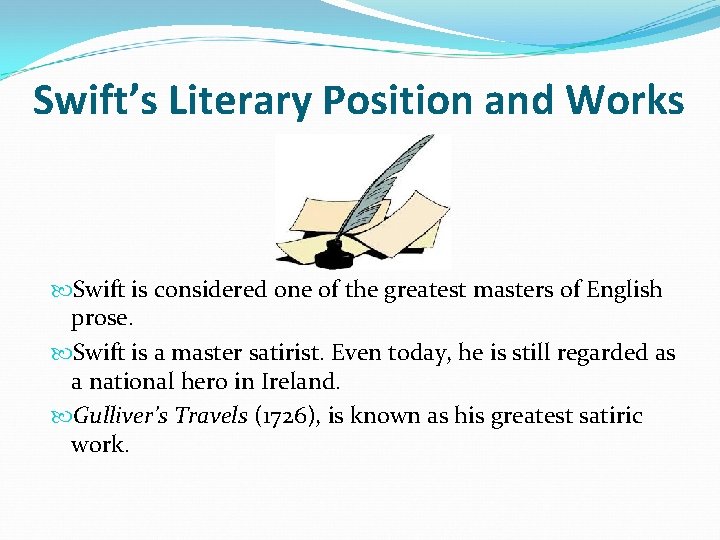 Swift’s Literary Position and Works Swift is considered one of the greatest masters of