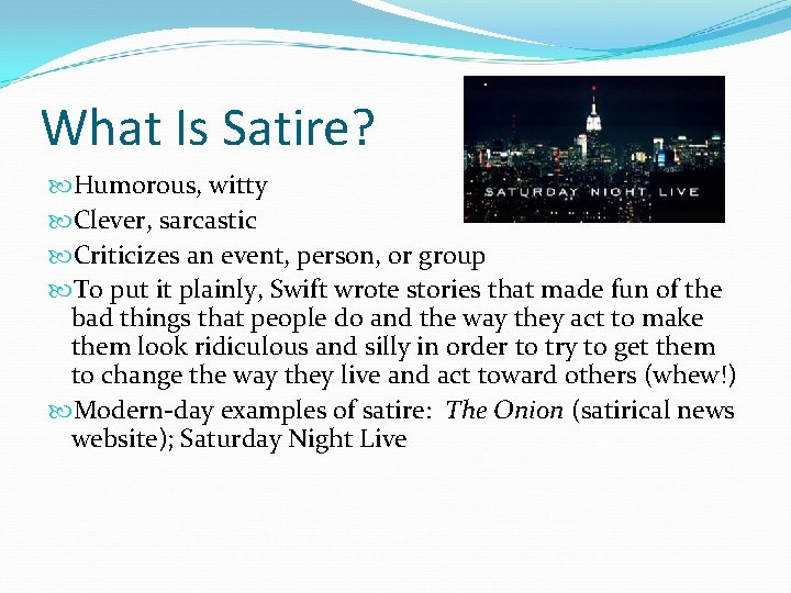 What Is Satire? Humorous, witty Clever, sarcastic Criticizes an event, person, or group To