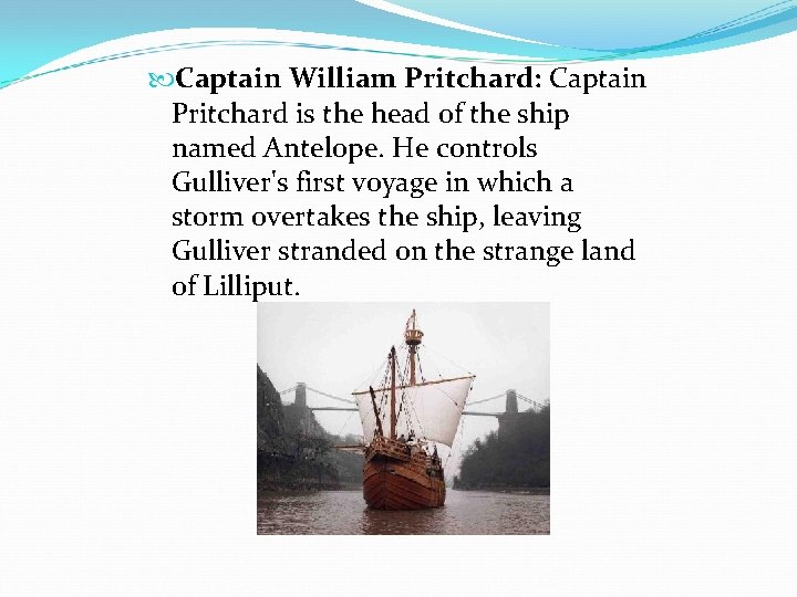  Captain William Pritchard: Captain Pritchard is the head of the ship named Antelope.