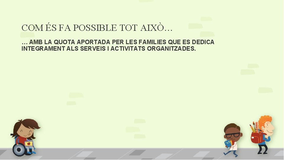 COM ÉS FA POSSIBLE TOT AIXÒ… … AMB LA QUOTA APORTADA PER LES FAMILIES