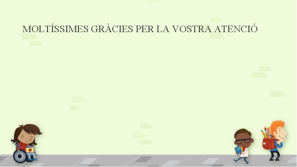 MOLTÍSSIMES GRÀCIES PER LA VOSTRA ATENCIÓ 