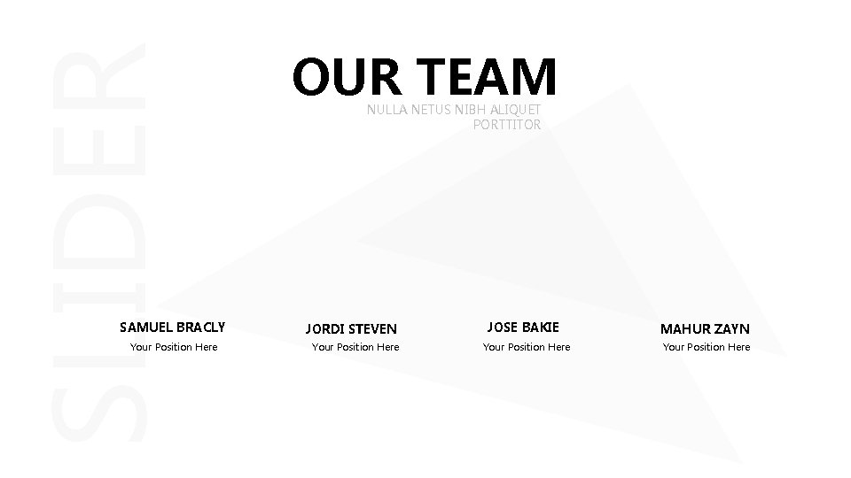 SLIDER SAMUEL BRACLY Your Position Here OUR TEAM NULLA NETUS NIBH ALIQUET PORTTITOR JORDI