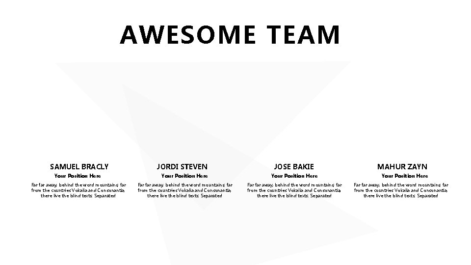 AWESOME TEAM SAMUEL BRACLY JORDI STEVEN JOSE BAKIE Your Position Here Far far away,