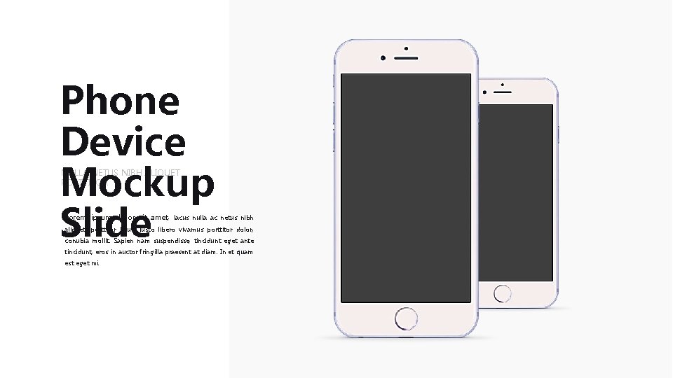 Phone Device Mockup Slide NULLA NETUS NIBH ALIQUET PORTTITOR Lorem ipsum dolor sit amet,