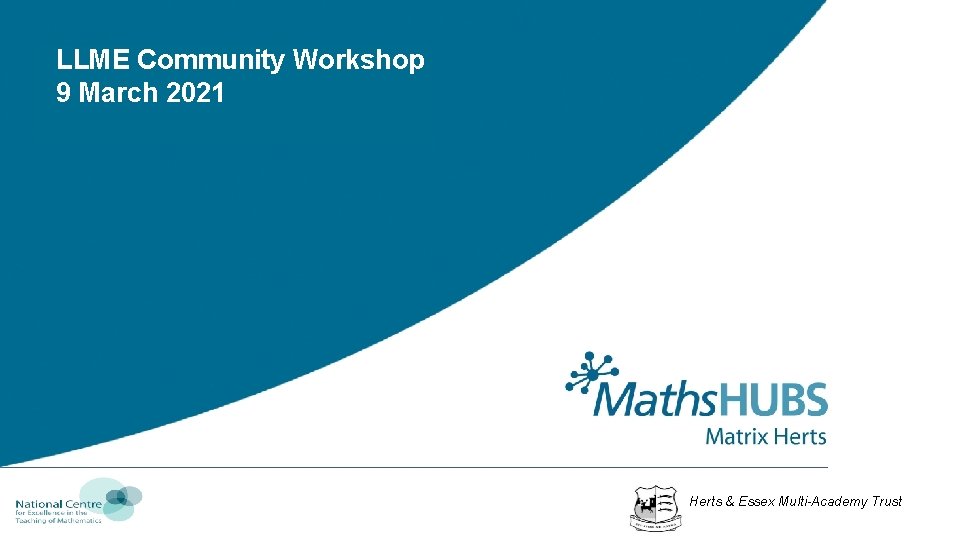 LLME Community Workshop 9 March 2021 Herts & Essex Multi-Academy Trust 