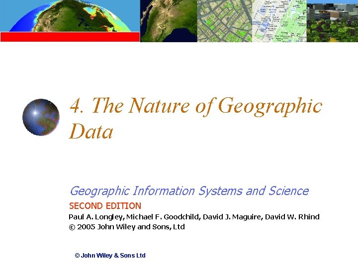 4. The Nature of Geographic Data Geographic Information Systems and Science SECOND EDITION Paul