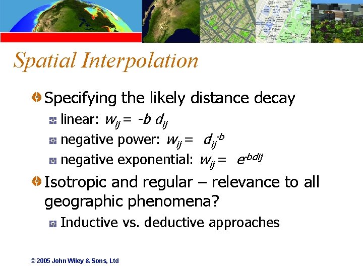 Spatial Interpolation Specifying the likely distance decay linear: wij = -b dij negative power: