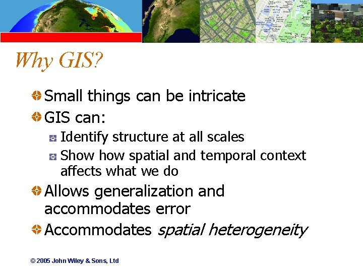 Why GIS? Small things can be intricate GIS can: Identify structure at all scales