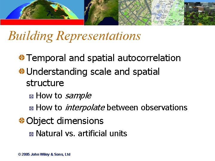 Building Representations Temporal and spatial autocorrelation Understanding scale and spatial structure How to sample