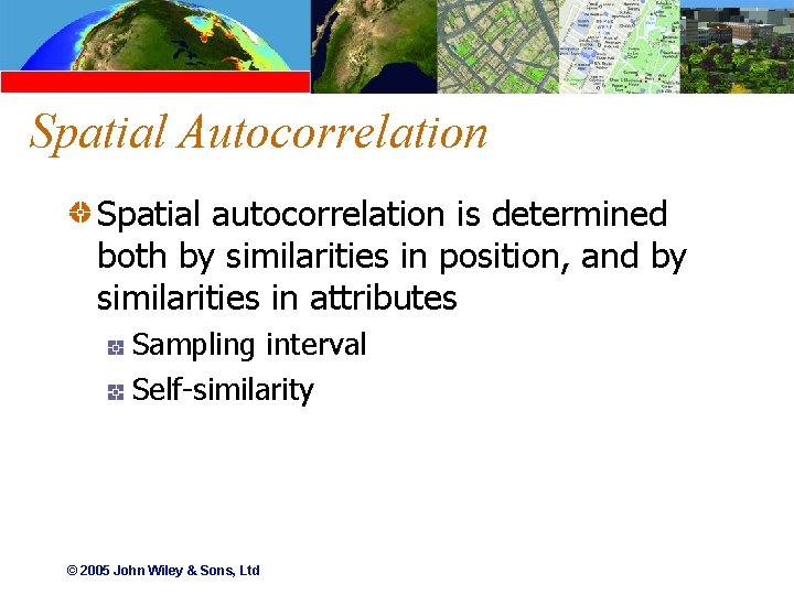 Spatial Autocorrelation Spatial autocorrelation is determined both by similarities in position, and by similarities
