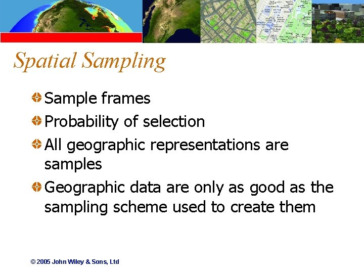 Spatial Sampling Sample frames Probability of selection All geographic representations are samples Geographic data