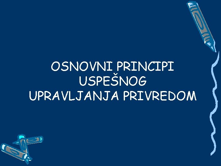 OSNOVNI PRINCIPI USPEŠNOG UPRAVLJANJA PRIVREDOM 