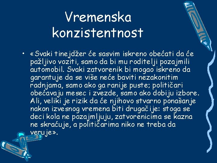 Vremenska konzistentnost • «Svaki tinejdžer će sasvim iskreno obećati da će pažljivo voziti, samo