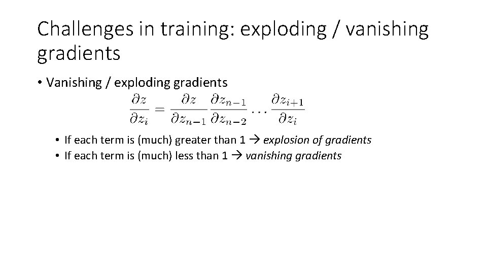 Challenges in training: exploding / vanishing gradients • Vanishing / exploding gradients • If