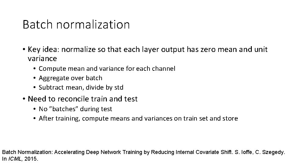 Batch normalization • Key idea: normalize so that each layer output has zero mean