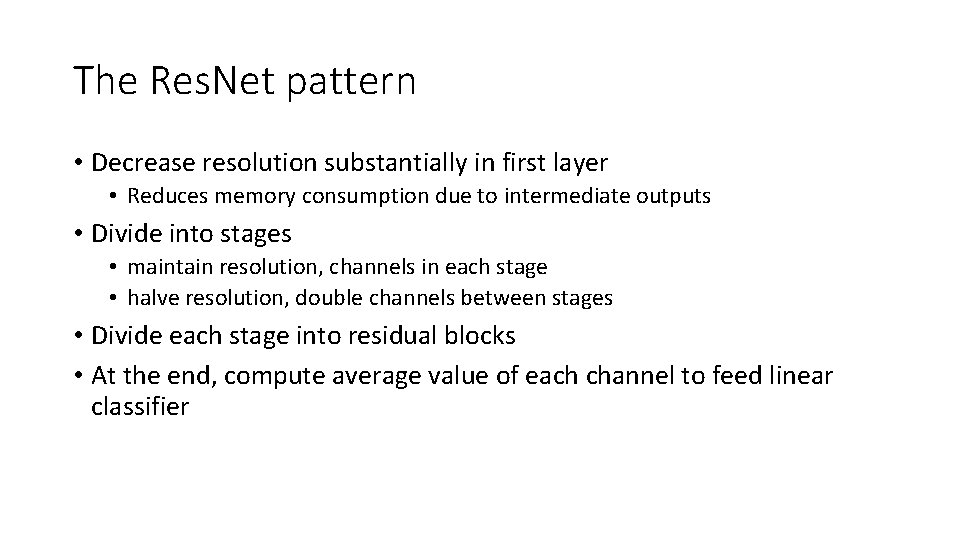 The Res. Net pattern • Decrease resolution substantially in first layer • Reduces memory