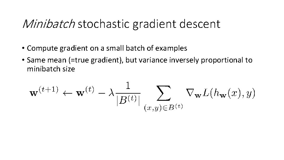 Minibatch stochastic gradient descent • Compute gradient on a small batch of examples •