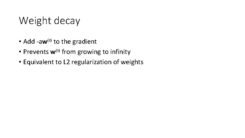 Weight decay • Add -aw(t) to the gradient • Prevents w(t) from growing to