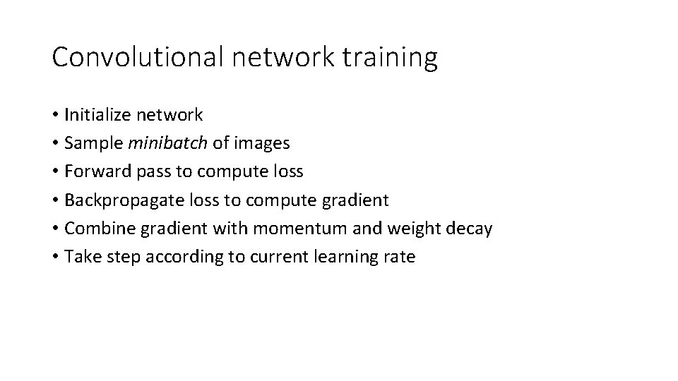 Convolutional network training • Initialize network • Sample minibatch of images • Forward pass