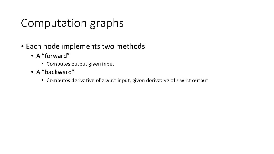 Computation graphs • Each node implements two methods • A “forward” • Computes output