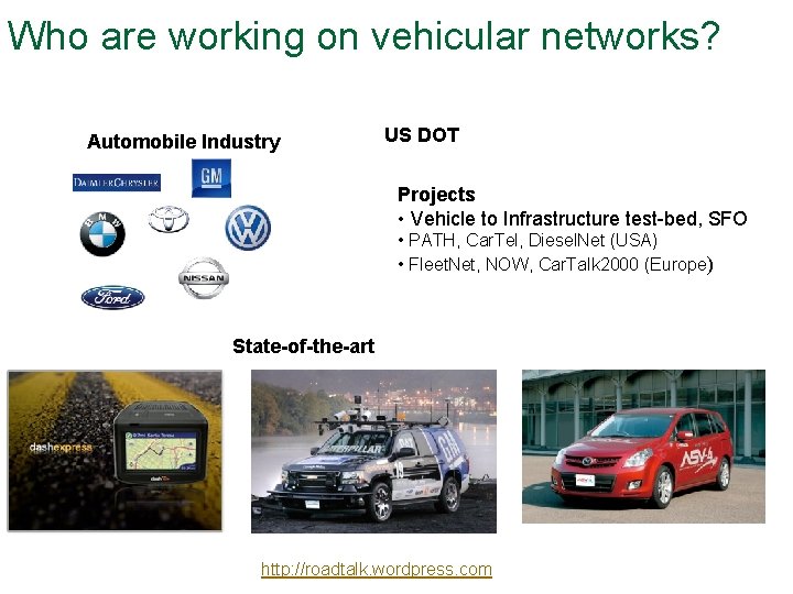 Who are working on vehicular networks? Automobile Industry US DOT Projects • Vehicle to