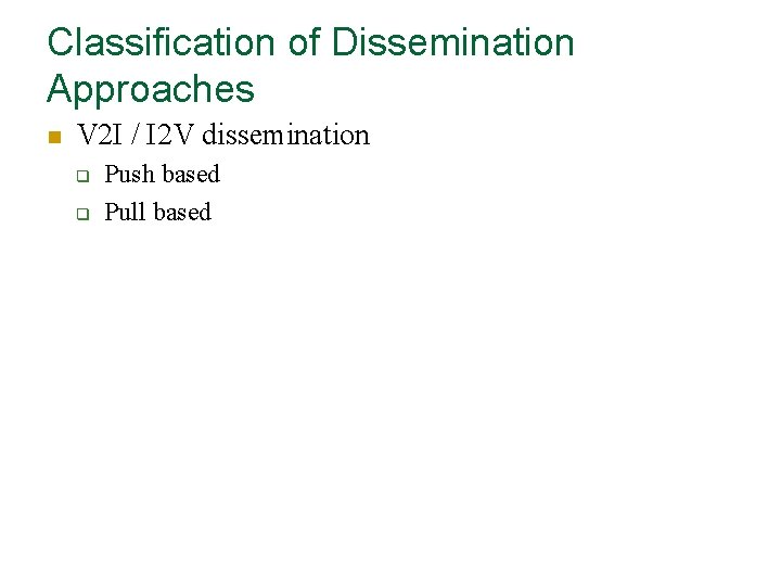 Classification of Dissemination Approaches n V 2 I / I 2 V dissemination q