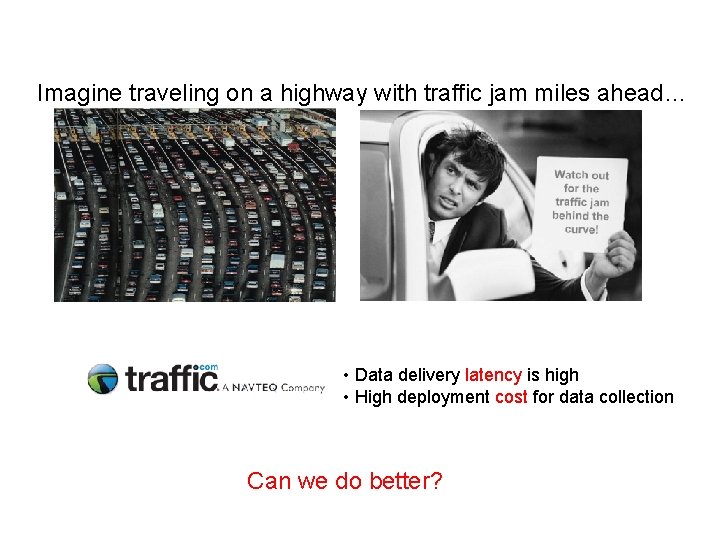 Imagine traveling on a highway with traffic jam miles ahead… • Data delivery latency