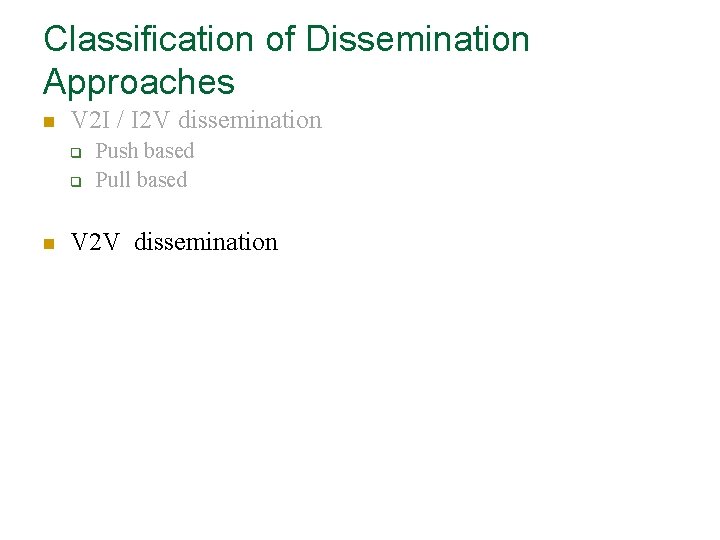 Classification of Dissemination Approaches n V 2 I / I 2 V dissemination q