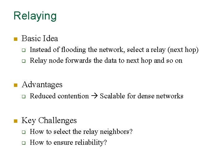 Relaying n Basic Idea q q n Advantages q n Instead of flooding the