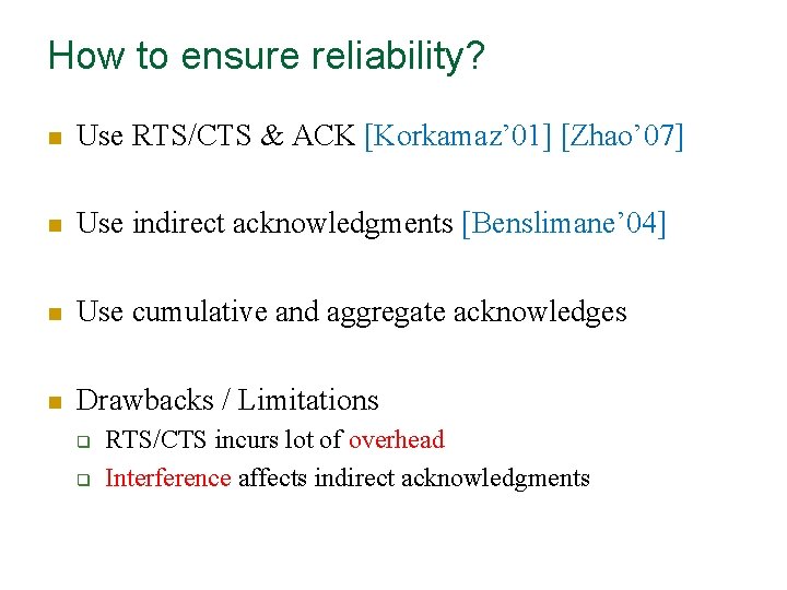 How to ensure reliability? n Use RTS/CTS & ACK [Korkamaz’ 01] [Zhao’ 07] n