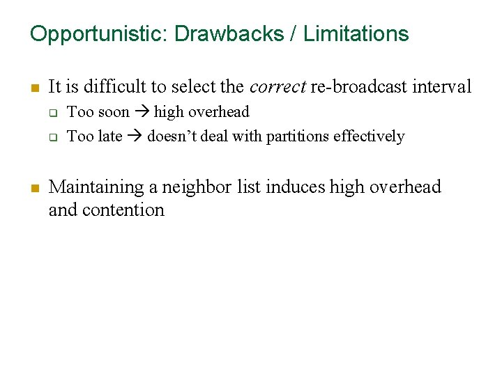 Opportunistic: Drawbacks / Limitations n It is difficult to select the correct re-broadcast interval