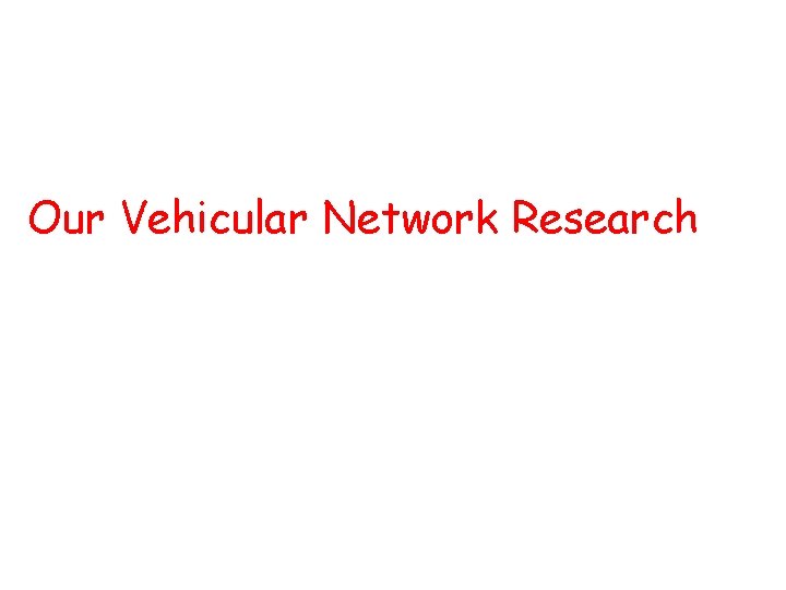 Our Vehicular Network Research 