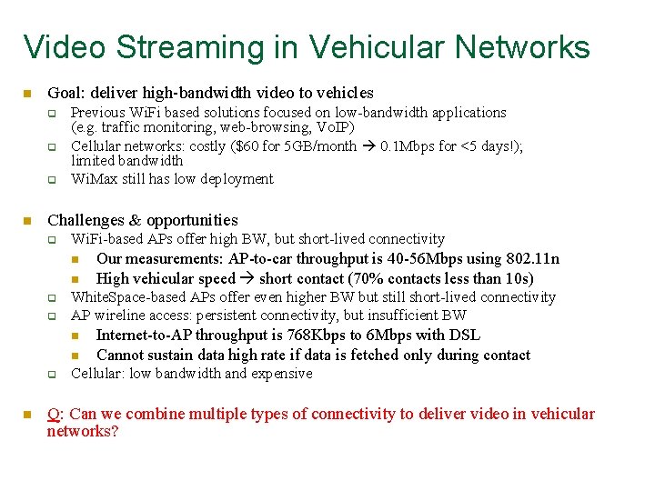 Video Streaming in Vehicular Networks n Goal: deliver high-bandwidth video to vehicles q q