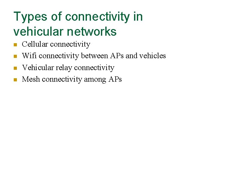 Types of connectivity in vehicular networks n n Cellular connectivity Wifi connectivity between APs