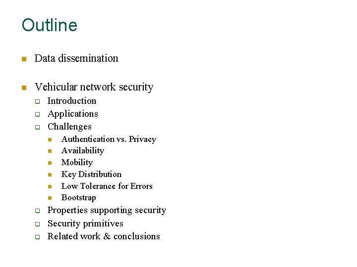 Outline n Data dissemination n Vehicular network security q q q Introduction Applications Challenges