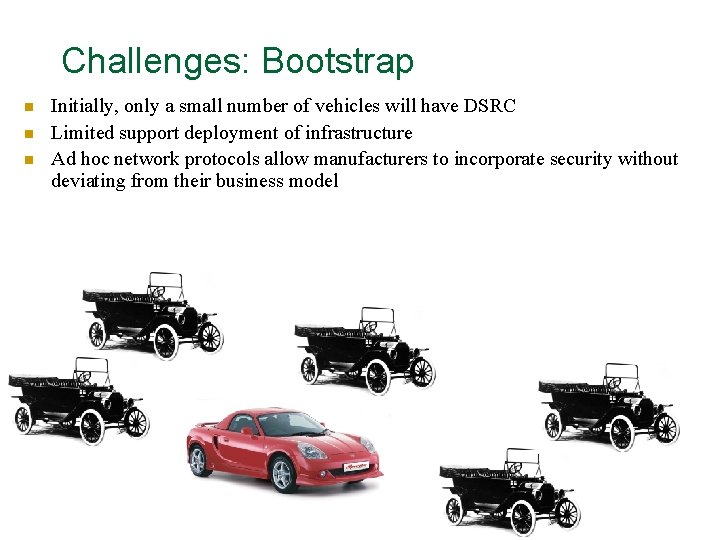 Challenges: Bootstrap n n n Initially, only a small number of vehicles will have