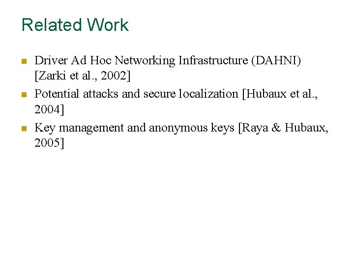 Related Work n n n Driver Ad Hoc Networking Infrastructure (DAHNI) [Zarki et al.