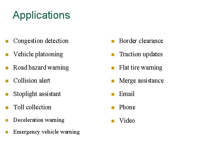 Applications n Congestion detection n Border clearance n Vehicle platooning n Traction updates n