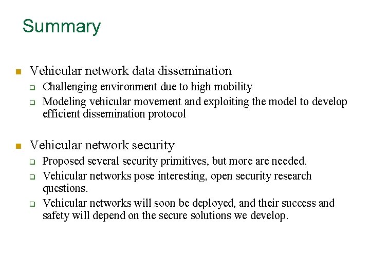 Summary n Vehicular network data dissemination q q n Challenging environment due to high