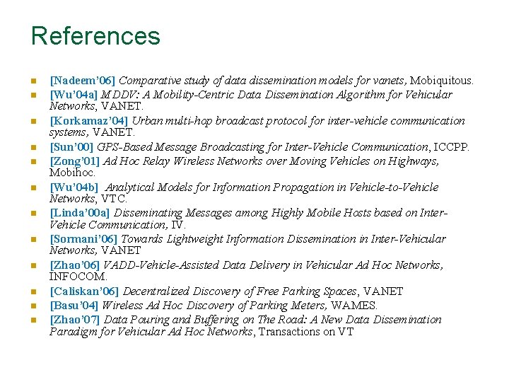 References n n n [Nadeem’ 06] Comparative study of data dissemination models for vanets,