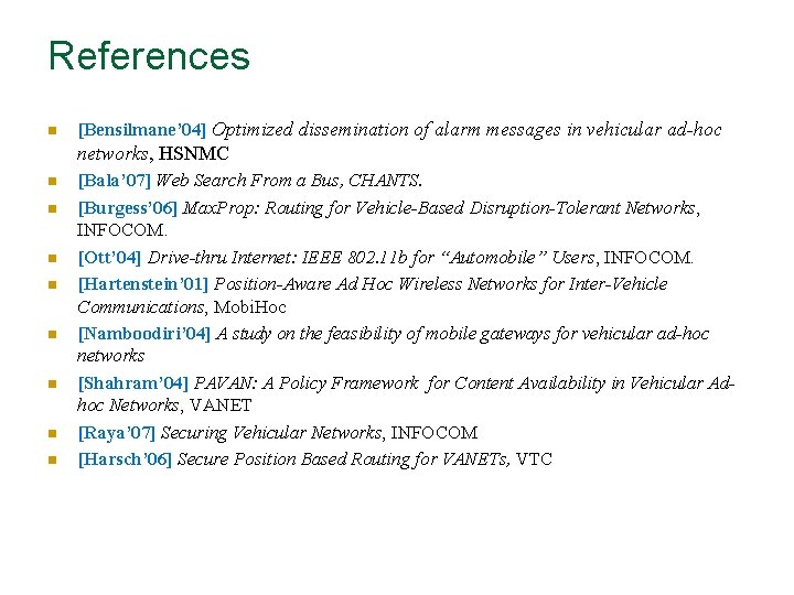 References n [Bensilmane’ 04] Optimized dissemination of alarm messages in vehicular ad-hoc networks, HSNMC