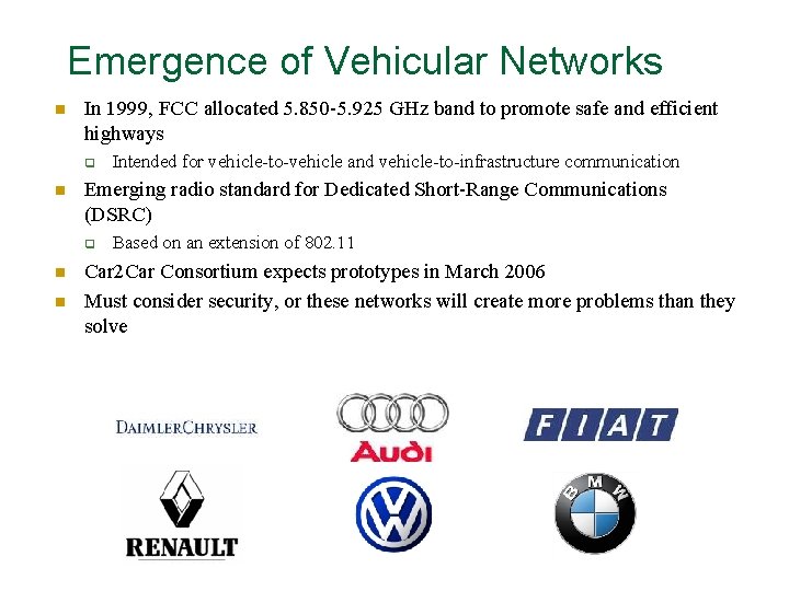 Emergence of Vehicular Networks n In 1999, FCC allocated 5. 850 -5. 925 GHz