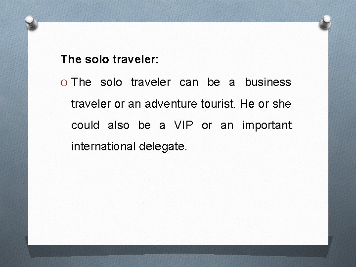The solo traveler: O The solo traveler can be a business traveler or an