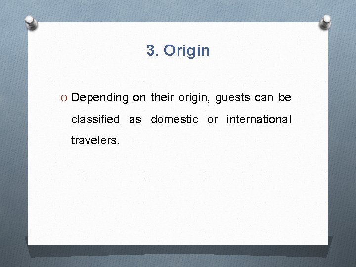 3. Origin O Depending on their origin, guests can be classified as domestic or