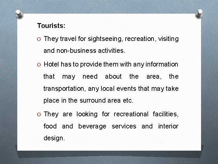 Tourists: O They travel for sightseeing, recreation, visiting and non-business activities. O Hotel has