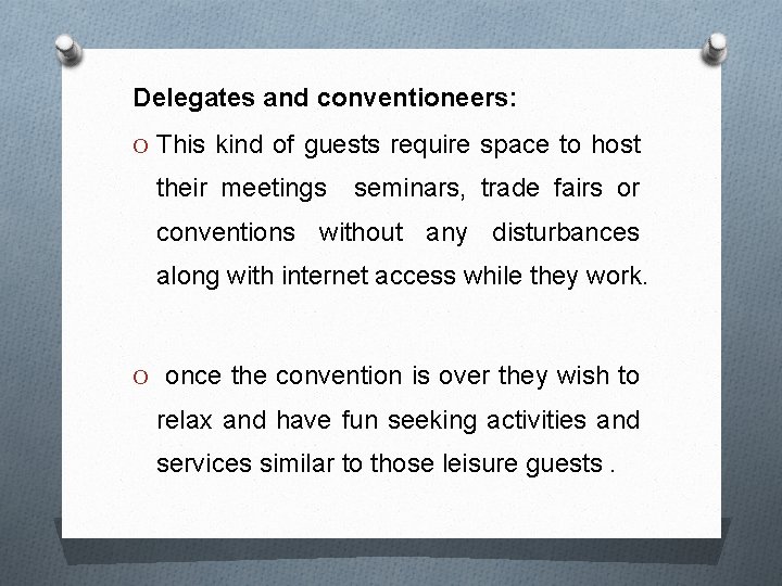 Delegates and conventioneers: O This kind of guests require space to host their meetings