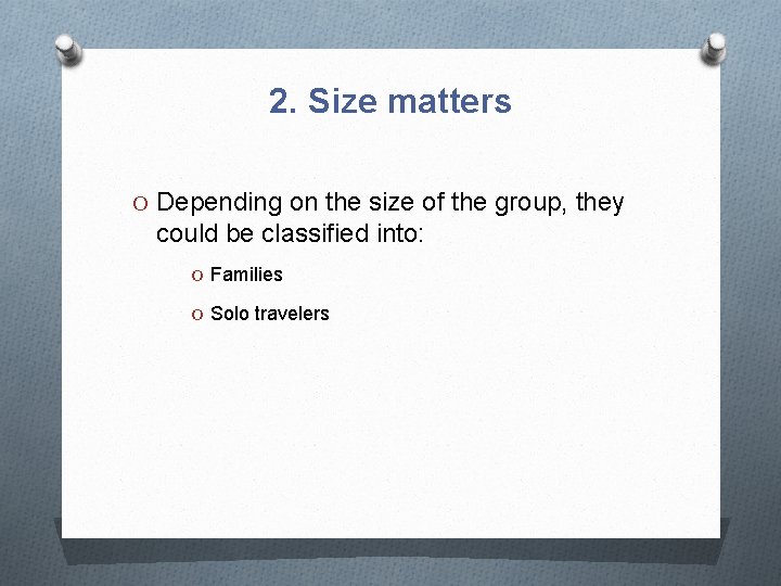 2. Size matters O Depending on the size of the group, they could be