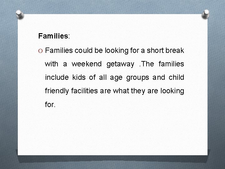 Families: O Families could be looking for a short break with a weekend getaway.