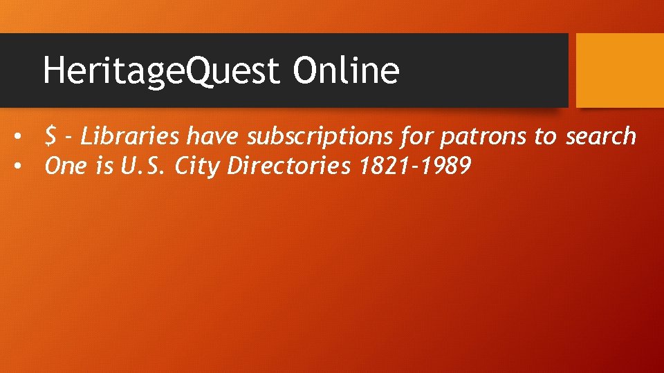 Heritage. Quest Online • $ - Libraries have subscriptions for patrons to search •