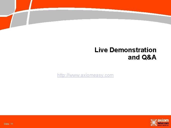 Live Demonstration and Q&A http: //www. axiomeasy. com Slide 11 
